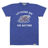 Men's Leftovers Are For Quitters Tee